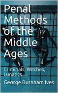 Ebook Penal Methods of the Middle Ages di George Burnham Ives edito da iOnlineShopping.com