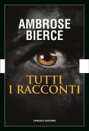 Ebook Tutti i racconti - I racconti dell&apos;orrore di Ambrose Bierce edito da Fanucci Editore