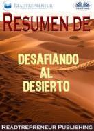 Ebook Resumen De Desafiando Al Desierto di Readtrepreneur Publishing edito da Tektime