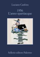 Ebook 1956 L'anno spartiacque di Luciano Canfora edito da Sellerio Editore