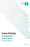 Ebook Il presente non basta di Dionigi Ivano edito da Mondadori