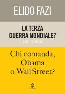 Ebook La terza guerra mondiale? Chi comanda, Obama o Wall Street? di Elido Fazi edito da Fazi Editore