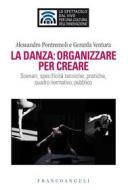 Ebook La danza, organizzare per creare di Alessandro Pontremoli, Gerarda Ventura edito da Franco Angeli Edizioni