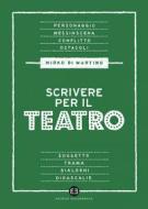 Ebook Scrivere per il teatro di Mirko Di Martino edito da Editrice Bibliografica