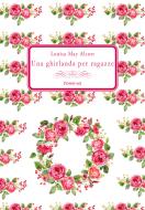 Ebook Una ghirlanda per ragazze di Alcott Louisa May edito da flower-ed