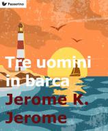 Ebook Tre uomini in barca (per non parlar del cane!) di Jerome K. Jerome edito da Passerino Editore