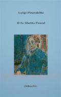 Ebook Il fu Mattia Pascal di Luigi Pirandello edito da Publisher s16846
