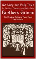Ebook 50 Fairy and Folk Tales for Teachers Students and Kids of the Brothers Grimm di Brothers Grimm, Christian Stahl, Jacob Grimm, Wilhelm Grimm edito da Lingua Magisterium