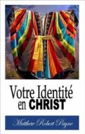 Ebook Votre Identité En Christ di Matthew Robert Payne edito da Matthew Robert Payne