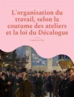 Ebook L&apos;organisation du travail, selon la coutume des ateliers et la loi du Décalogue di Frédéric Le Play edito da Books on Demand