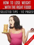 Ebook How To Lose Weight … With The Right Food! di Jeannine Hill edito da Jeannine