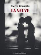 Ebook La Veuve di Pierre Corneille edito da E-BOOKARAMA