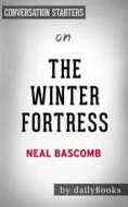 Ebook The Winter Fortress: The Epic Mission to Sabotage Hitler&apos;s Atomic Bomb by Neal Bascomb | Conversation Starters di dailyBooks edito da Daily Books