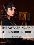 Ebook The Awakening And Other Short Stories di Kate Chopin edito da MASON PUBLISHING