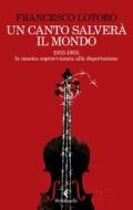 Ebook Un canto salverà il mondo di Francesco Lotoro edito da Feltrinelli Editore