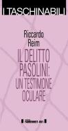 Ebook Il delitto Pasolini: un testimone oculare di Riccardo Reim edito da Edizioni Fahrenheit 451