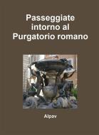 Ebook Passeggiate intorno al Purgatorio romano di Alpav edito da Youcanprint