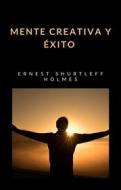 Ebook Mente creativa y éxito (tradicido) di HOLMES SHURTLEFF ERNEST edito da Anna Ruggieri