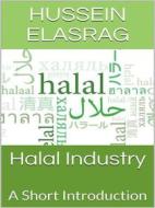 Ebook Halal Industry: A Short Introduction di Hussein Elasrag edito da Hussein Elasrag