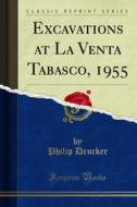 Ebook Excavations at La Venta Tabasco, 1955 di Philip Drucker, Robert F. Heizer edito da Forgotten Books