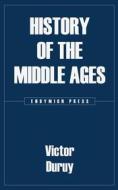 Ebook History of the Middle Ages di Victor Duruy edito da Endymion Press