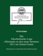 Ebook Die Altschottische Loge "Hermann zu den neun Sternen" 1811 im Orient Goslar di Peter Reimer edito da Books on Demand