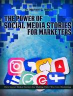 Ebook The Power Of Social Media Stories For Marketers di Dr. Michael C. Melvin edito da Dr. Michael C. Melvin