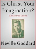 Ebook Is Christ Your Imagination di Neville Goddard edito da Andura Publishing
