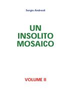 Ebook Un insolito mosaico - Volume II di Sergio Andreoli edito da Youcanprint Self-Publishing
