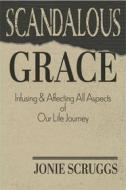 Ebook Scandalous Grace di Jonie Scruggs edito da Worldwide Publishing Group