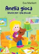 Ebook Amelia Gioca di Eva Markert edito da Babelcube Inc.