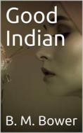 Ebook Good Indian di B. M. Bower edito da iOnlineShopping.com