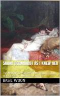 Ebook Sarah Bernhardt as I knew her / The Memoirs of Madame Pierre Berton as told to Basil Woon di Basil Woon edito da iOnlineShopping.com