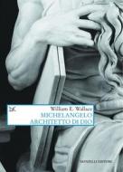 Ebook Michelangelo architetto di Dio di William E. Wallace edito da Donzelli Editore