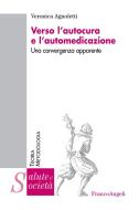 Ebook Verso l'autocura e l'automedicazione. Una convergenza apparente di Veronica Agnoletti edito da Franco Angeli Edizioni