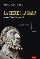 Ebook La croce e la spada. A.D. 1117-1128 di Martinelli Italo edito da Editoriale Sometti