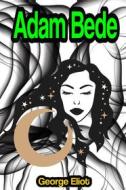 Ebook Adam Bede di George Eliot edito da Memorable Classics eBooks