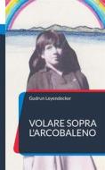 Ebook Volare sopra l&apos;arcobaleno di Gudrun Leyendecker edito da Books on Demand