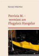 Ebook Patrizia M. - vermisst am Flugplatz Hangelar di Kersten Wächtler edito da Books on Demand