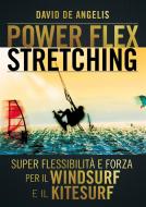 Ebook Power Flex Stretching - Super Flessibilità e Forza per il Windsurf e il Kitesurf di David De Angelis edito da Stargatebook