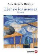 Ebook Leer en los aviones di Ana García Bergua edito da Ediciones Era S.A. de C.V.