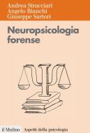 Ebook Neuropsicologia forense di Andrea Stracciari, Angelo Bianchi, Giuseppe Sartori edito da Società editrice il Mulino, Spa