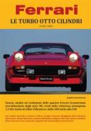 Ebook Ferrari - LE TURBO OTTO CILINDRI (1982-1989) di Alberto Mantovani edito da Youcanprint