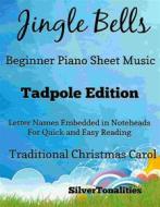 Ebook Jingle Bells Traditional Christmas Carol Beginner Piano Sheet Music Tadpole Edition di Silvertonalities edito da SilverTonalities