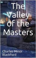 Ebook The Valley of the Masters di Charles Minor Blackford edito da iOnlineShopping.com