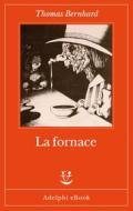 Ebook La fornace di Thomas Bernhard edito da Adelphi