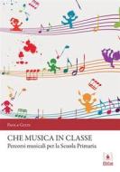 Ebook Che musica in classe di Paola Gizzi edito da EDUCatt