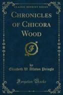 Ebook Chronicles of Chicora Wood di Elizabeth W. Allston Pringle edito da Forgotten Books
