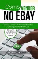 Ebook Como Vender No Ebay di Richard G Lowe Jr edito da The Writing King