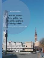 Ebook Geschichte der Evangelischen Fachhochschule Ludwigshafen di Arnd Götzelmann edito da Books on Demand